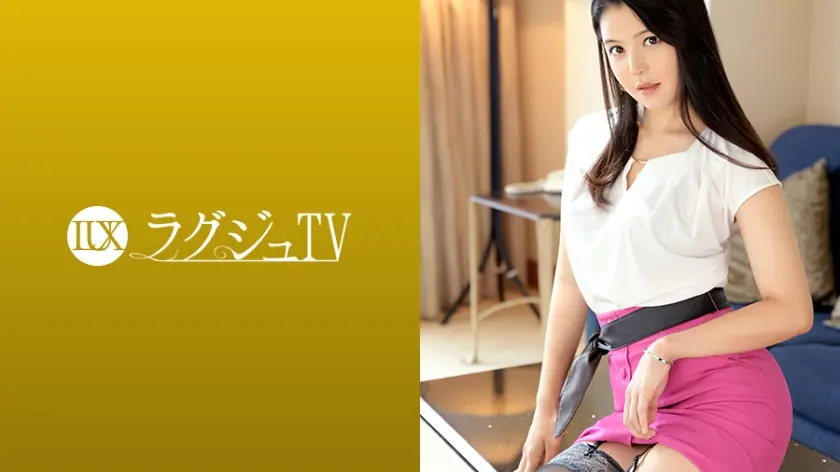 ラグジュTV 1165　非日常を味わいたいとAV出演を決意。野性的なキスで唇を奪われた途端妖艶なスイッチ入り、滑らかな曲線を描く美ボディが激しいピストンで何度も絶頂を迎える！